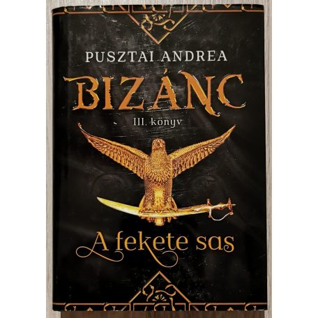 Pusztai Andrea: Bizánc 1-3. (A sárkányölő, A zöld szemű kígyó, A fekete sas)