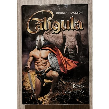 Douglas Jackson: Caligula -  Róma zsarnoka