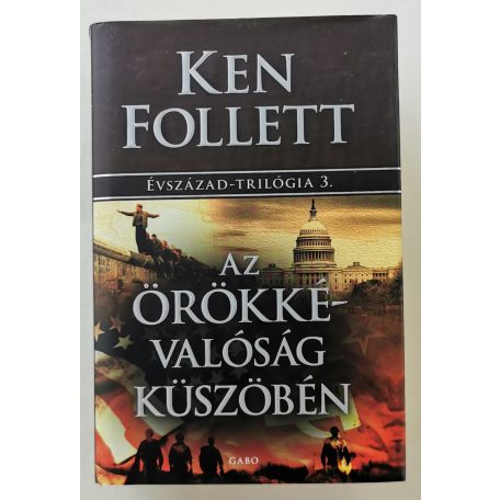 Ken Follett: Az örökkévalóság küszöbén - Évszázad-trilógia 3.