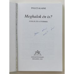    Polcz Alaine: Meghalok én is? - A halál és a gyermek (Dedikált!)
