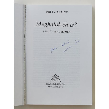  Polcz Alaine: Meghalok én is? - A halál és a gyermek (Dedikált!)