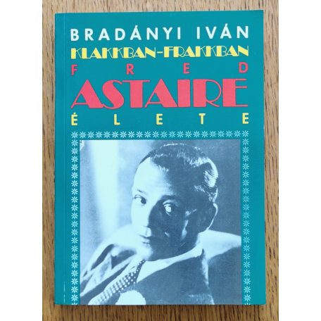 Bradányi Iván: Klakkban-frakkban - Fred Astaire élete