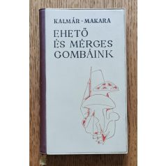 Kalmár-Makara: Ehető és mérges gombáink 
