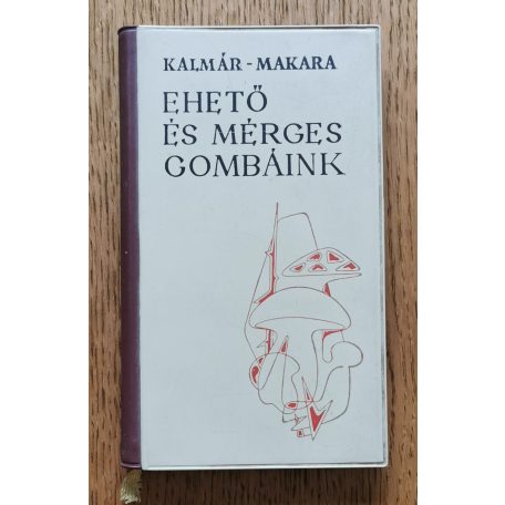 Kalmár-Makara: Ehető és mérges gombáink 