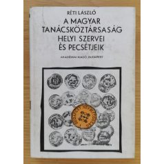   Réti László: A Magyar Tanácsköztársaság helyi szervei és pecsétjeik