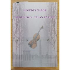 Hegedűs Gábor: Hegedűszó...talán az élet (Dedikált!)