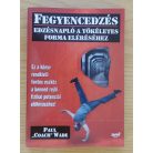 Paul Wade: Fegyencedzés - Edzésnapló a tökéletes forma eléréséhez