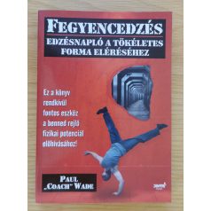   Paul Wade: Fegyencedzés - Edzésnapló a tökéletes forma eléréséhez