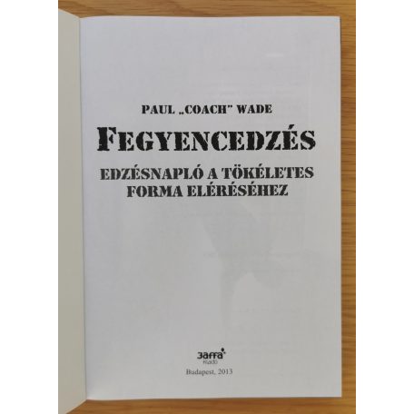 Paul Wade: Fegyencedzés - Edzésnapló a tökéletes forma eléréséhez