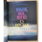 Mikor, hol, miért és hogyan történt?