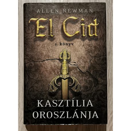Allen Newman: El Cid I-III. (Kasztília oroszlánja + A száműzött zsoldos + Királyok végnapjai)