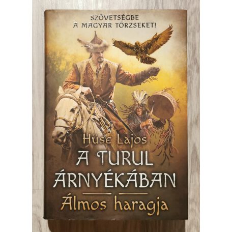 Hüse Lajos: A turul árnyékában- Álmos haragja 