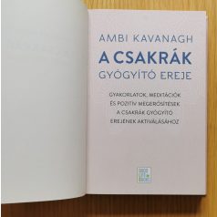   Ambi Kavanagh: A csakrák gyógyító ereje - Gyakorlatok, meditációk és pozitív megerősítések a csakrák gyógyító erejének aktiválásához