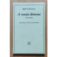   Bay Gyula: A rontás démona (Péter király) történelmi dráma (Dedikált)
