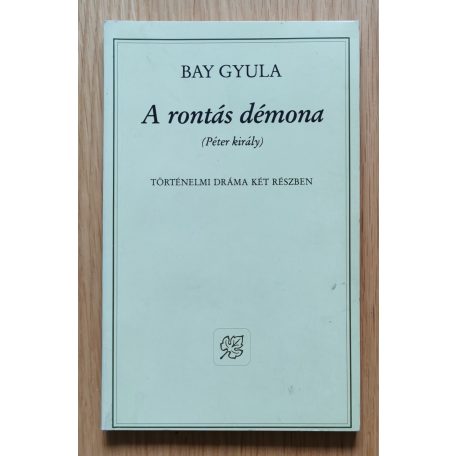 Bay Gyula: A rontás démona (Péter király) történelmi dráma (Dedikált)