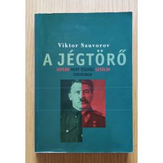   Viktor Szuvorov: A jégtörő - Hitler, mint eszköz Sztálin terveiben