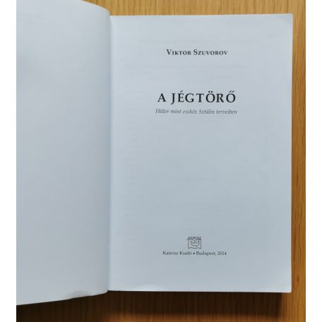 Viktor Szuvorov: A jégtörő - Hitler, mint eszköz Sztálin terveiben