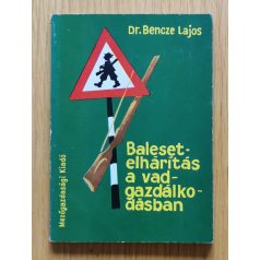 Bencze Lajos, Dr.: Balesetelhárítás a vadgazdálkodásban