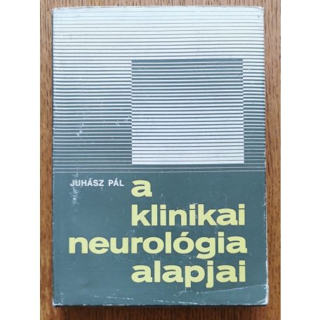Juhász Pál: A klinikai neurológia alapjai