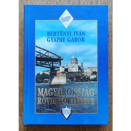 Bertényi Iván; Gyapay Gábor: Magyarország rövid története