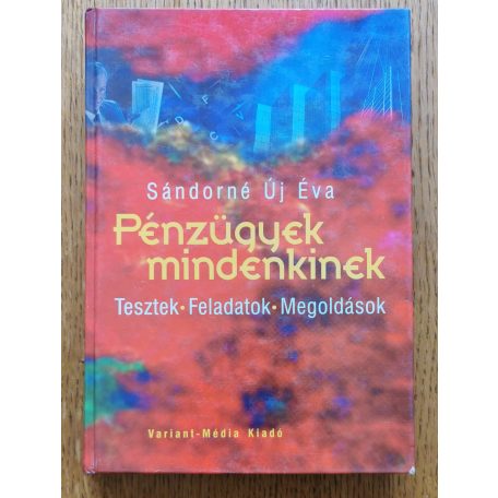 Sándorné Új Éva: Pénzügyek mindenkinek - Tesztek, feladatok, megoldások