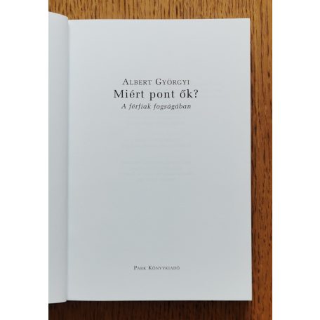 Albert Györgyi: Miért pont ők? - A férfiak fogságában