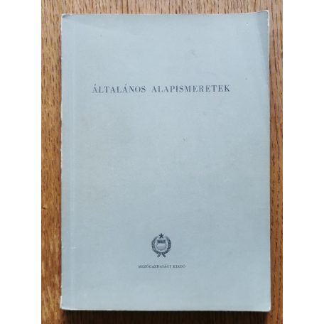 Általános alapismeretek - A felnőtt mezőgazdasági szamunkásképző tanfolyamok tananyaga