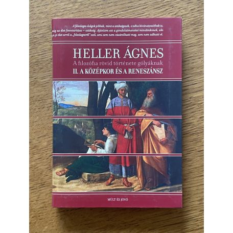 Heller Ágnes: A középkor és a reneszánsz (A filozófia rövid története gólyáknak II. - A középkor és a reneszánsz)