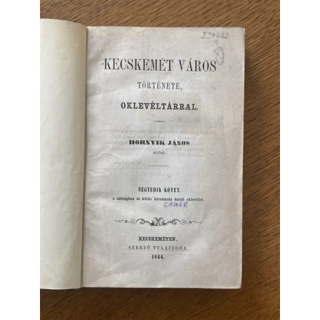 Hornyik János: Kecskemét város története oklevéltárral IV.