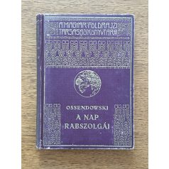   Ferdinand Ossendowski: A nap rabszolgái I. kötet /A Magyar Földrajzi Társaság Könyvtára/