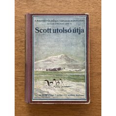   [Scott, Robert Falcon]: Scott utolsó útja /A Magyar Földrajzi Társaság Könyvtára/
