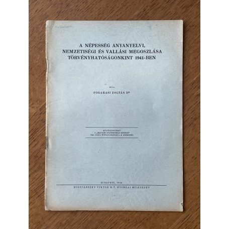 Fogarasi Zoltán, Dr.: A népesség anyanyelvi, nemzetiségi és vallási megoszlása törvényhatóságonkint 1941-ben