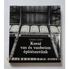 Császár László: Korai vas és vasbeton építészetünk