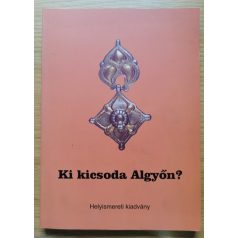 Ménesi Lajosné - Újszászi Ilona: Ki kicsoda Algyőn?