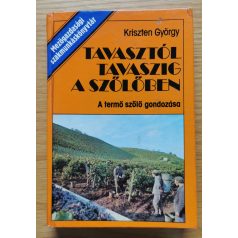 Kriszten György: Tavasztól tavaszig a szőlőben