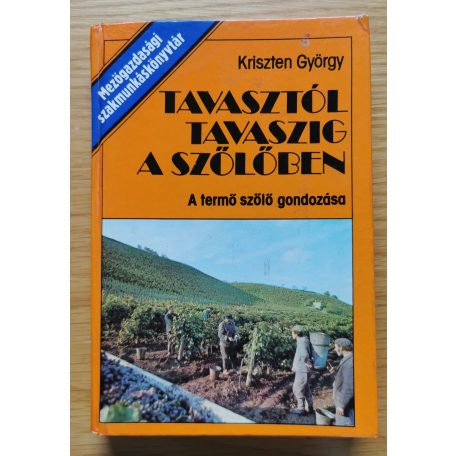 Kriszten György: Tavasztól tavaszig a szőlőben