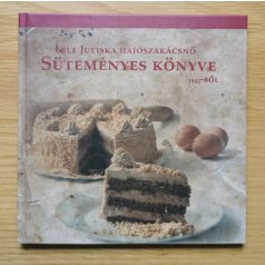   Hajdú Mihály (szerk): Lele Juliska hajószakácsnő süteményes könyve 1942-ből