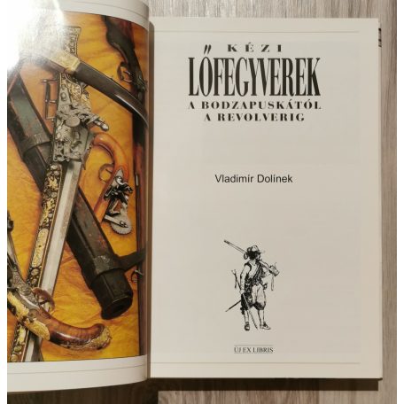 Vladimír Dolínek: Kézi lőfegyverek a bodzapuskától a revolverig 