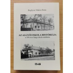   Baghyné Makra Ilona: Az algyői iskola históriája a 100 éves Sárga iskola emlékére