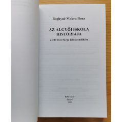   Baghyné Makra Ilona: Az algyői iskola históriája a 100 éves Sárga iskola emlékére