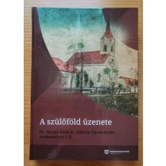 Mózes András, Dr.: A szülőföld üzenete