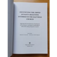   Identifying the Árpád Dynasty Skeletons Interred in the Matthias Church Szerk.: Kásler Miklós