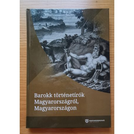 Fehér Bence ; Tóth Anna Judit (szerk.): Barokk történetírók Magyarországról, Magyarországon