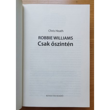 Chris Heath: Robbie Williams: Csak őszintén