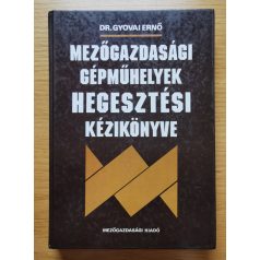   Gyovai Ernő, Dr.: Mezőgazdasági gépműhelyek hegesztési kézikönyve