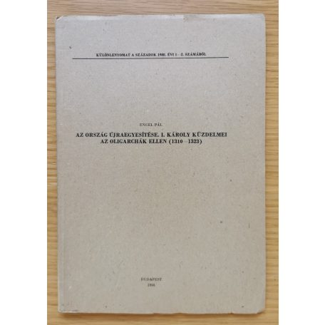 Engel Pál: Az ország újraegyesítése I. Károly küzdelmei az oligarchák ellen (Dedikált!)