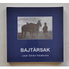 Bene János (szerk.): Bajtársak - Lázár Sándor fotóalbuma