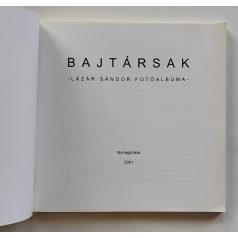   Bene János (szerk.): Bajtársak - Lázár Sándor fotóalbuma