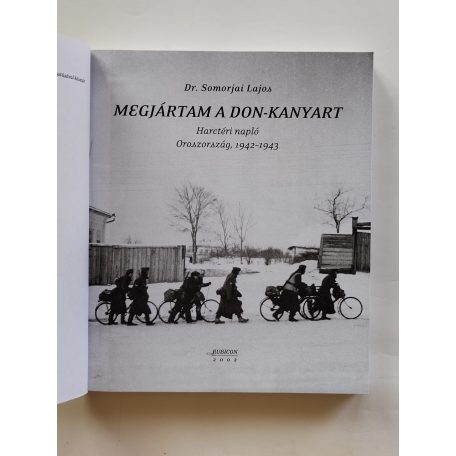 Somorjai Lajos, Dr.: Megjártam A Don-kanyart - Harctéri napló - Oroszország, 1942-1943