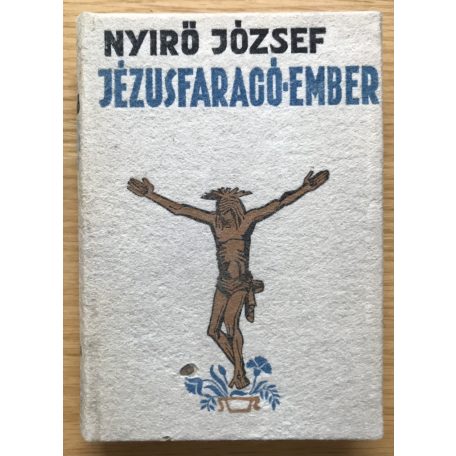 Nyirő József: Jézusfaragó ember